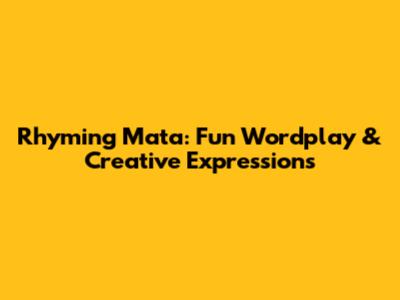 Rhyming 'Mata': Fun Wordplay & Creative Expressions