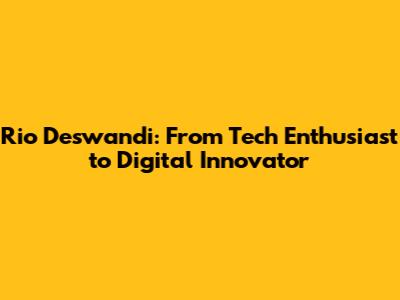 Rio Deswandi: From Tech Enthusiast to Digital Innovator