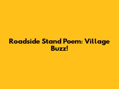 Roadside Stand Poem: Village Buzz!