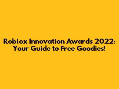 Roblox Innovation Awards 2022: Your Guide to Free Goodies!