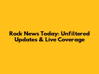 Rock News Today: Unfiltered Updates & Live Coverage