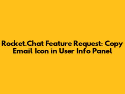 Rocket.Chat Feature Request: Copy Email Icon in User Info Panel