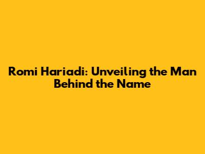 Romi Hariadi: Unveiling the Man Behind the Name