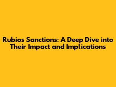 Rubio's Sanctions: A Deep Dive into Their Impact and Implications