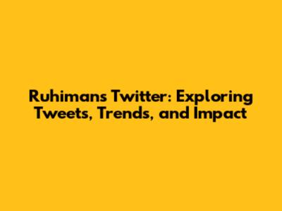 Ruhiman's Twitter: Exploring Tweets, Trends, and Impact