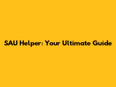 SAU Helper: Your Ultimate Guide