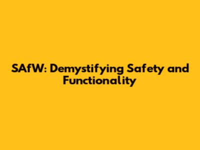 SAfW: Demystifying Safety and Functionality