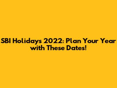 SBI Holidays 2022: Plan Your Year with These Dates!