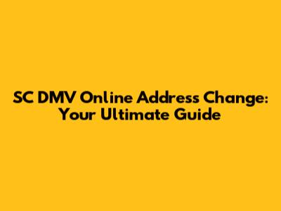 SC DMV Online Address Change: Your Ultimate Guide