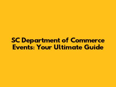 SC Department of Commerce Events: Your Ultimate Guide