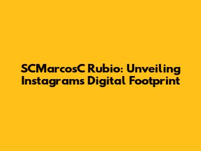 SCMarcosC Rubio: Unveiling Instagram's Digital Footprint