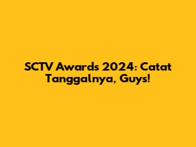SCTV Awards 2024: Catat Tanggalnya, Guys!