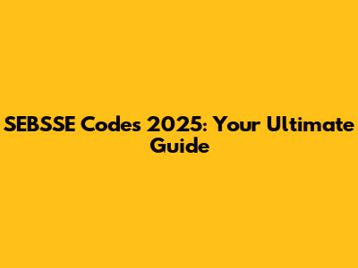 SEBSSE Codes 2025: Your Ultimate Guide