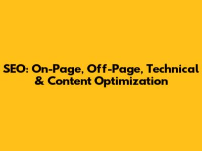 SEO: On-Page, Off-Page, Technical & Content Optimization