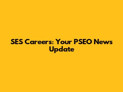 SES Careers: Your PSEO News Update