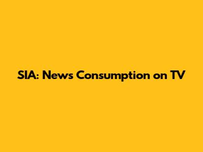 SIA: News Consumption on TV