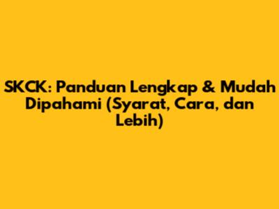 SKCK: Panduan Lengkap & Mudah Dipahami (Syarat, Cara, dan Lebih)