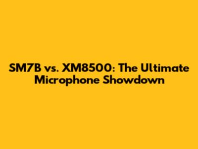 SM7B vs. XM8500: The Ultimate Microphone Showdown