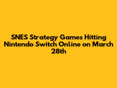 SNES Strategy Games Hitting Nintendo Switch Online on March 28th