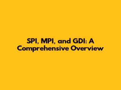SPI, MPI, and GDI: A Comprehensive Overview