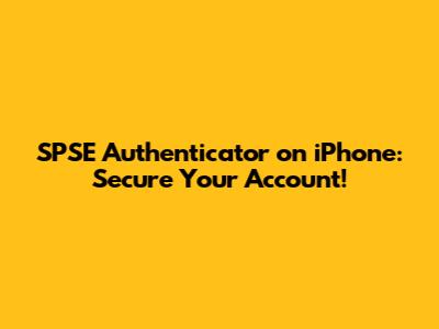 SPSE Authenticator on iPhone: Secure Your Account!