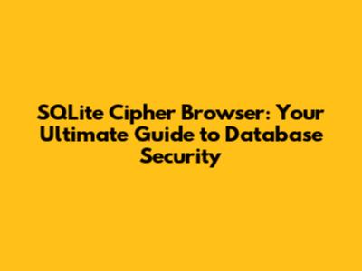 SQLite Cipher Browser: Your Ultimate Guide to Database Security