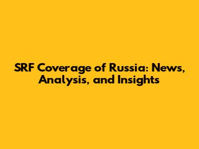 SRF Coverage of Russia: News, Analysis, and Insights