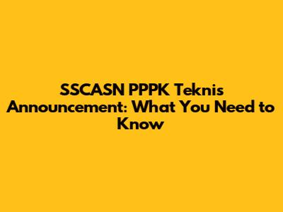SSCASN PPPK Teknis Announcement: What You Need to Know