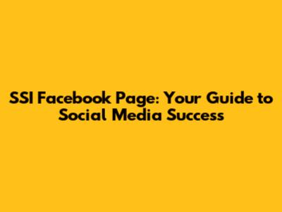 SSI Facebook Page: Your Guide to Social Media Success
