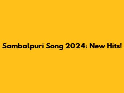 Sambalpuri Song 2024: New Hits!