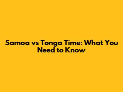 Samoa vs Tonga Time: What You Need to Know