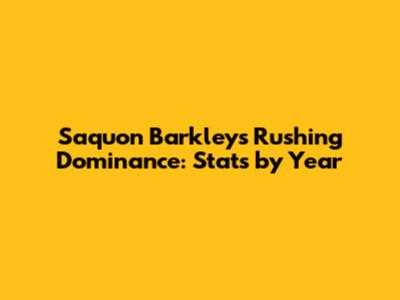 Saquon Barkley's Rushing Dominance: Stats by Year