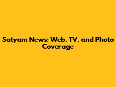 Satyam News: Web, TV, and Photo Coverage