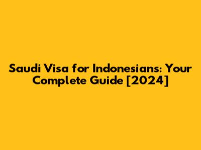 Saudi Visa for Indonesians: Your Complete Guide [2024]