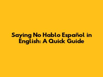 Saying "No Hablo Español" in English: A Quick Guide
