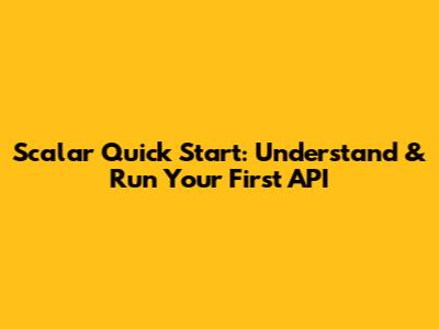 Scalar Quick Start: Understand & Run Your First API