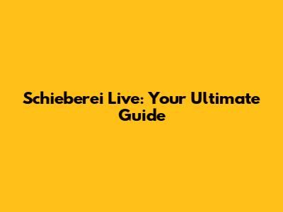 Schieberei Live: Your Ultimate Guide