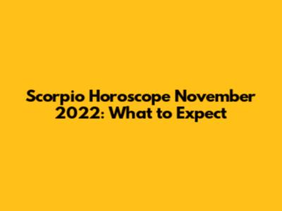 Scorpio Horoscope November 2022: What to Expect