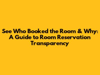 See Who Booked the Room & Why: A Guide to Room Reservation Transparency