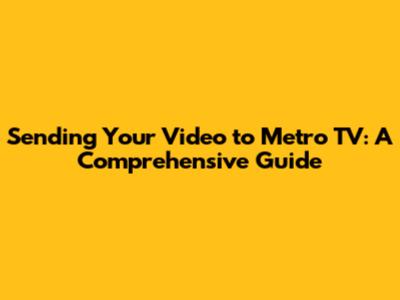 Sending Your Video to Metro TV: A Comprehensive Guide