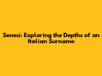 Senesi: Exploring the Depths of an Italian Surname