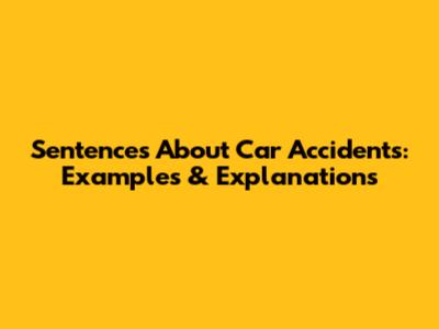 Sentences About Car Accidents: Examples & Explanations