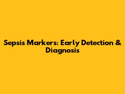 Sepsis Markers: Early Detection & Diagnosis