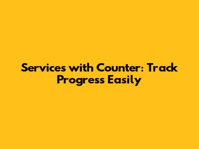 Services with Counter: Track Progress Easily