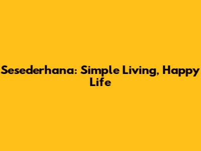 Sesederhana: Simple Living, Happy Life