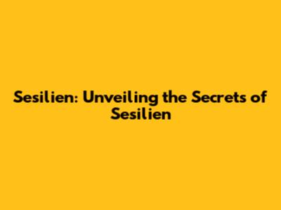 Sesilien: Unveiling the Secrets of Sesilien