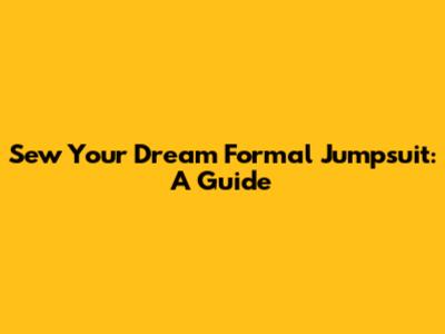 Sew Your Dream Formal Jumpsuit: A Guide