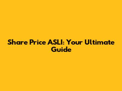 Share Price ASLI: Your Ultimate Guide
