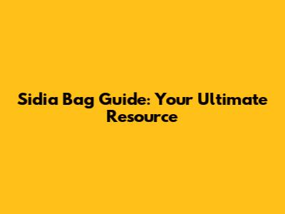 Sidia Bag Guide: Your Ultimate Resource