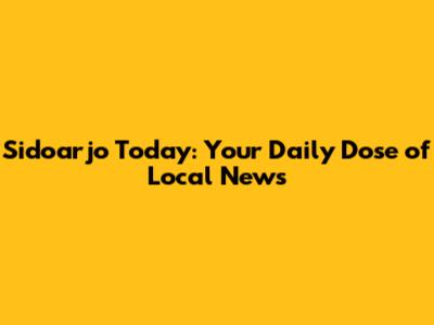 Sidoarjo Today: Your Daily Dose of Local News